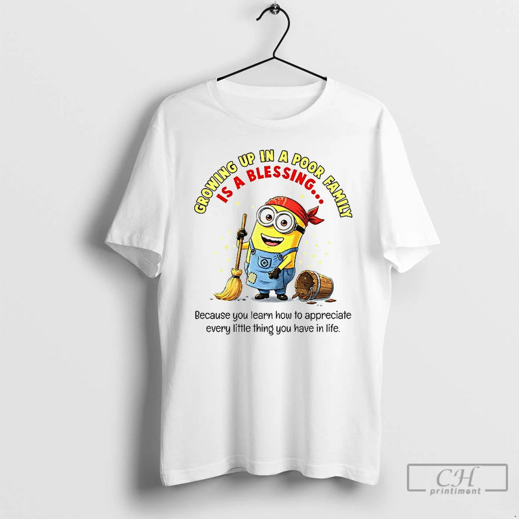 Premium Minion Growing Up In A Poor Family Is A Blessing Because You Learn How