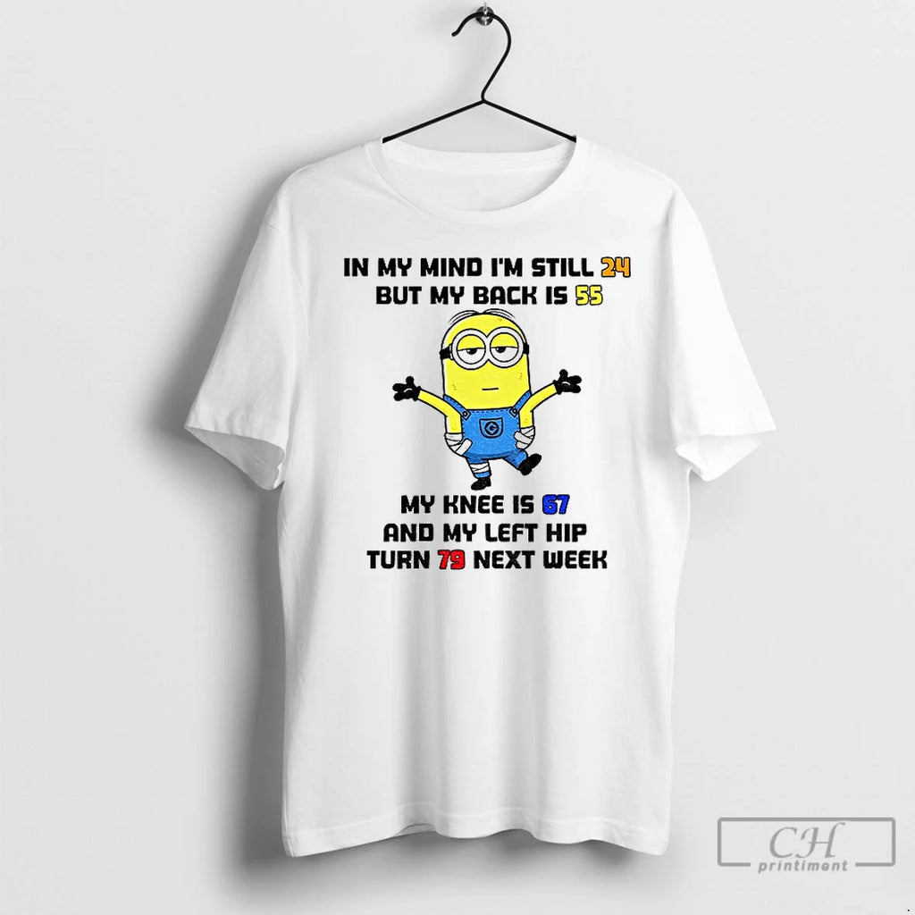 Premium Minion In My Mind Im Still 24 But My Back Is 55 My Knee