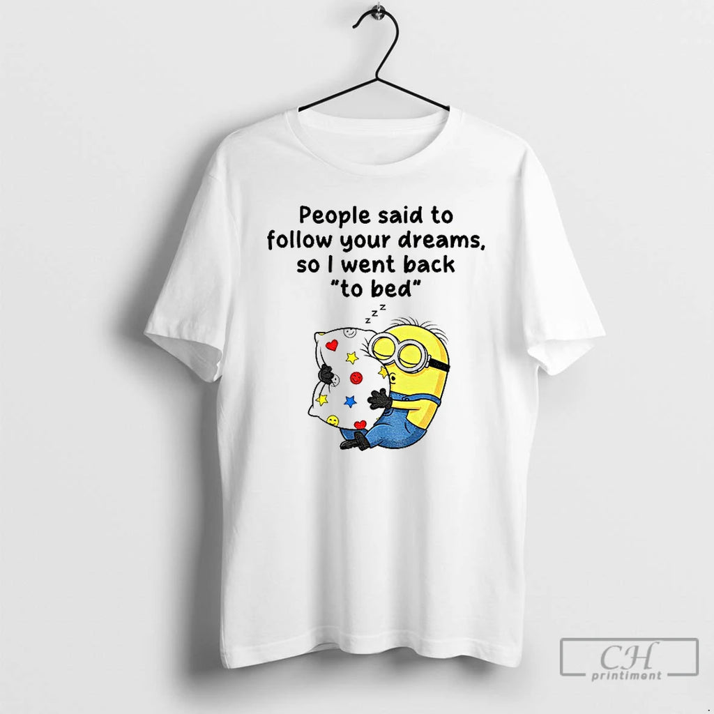 Premium Minion Sleep People Said To Follow Your Dreams So I Went Back To Bed
