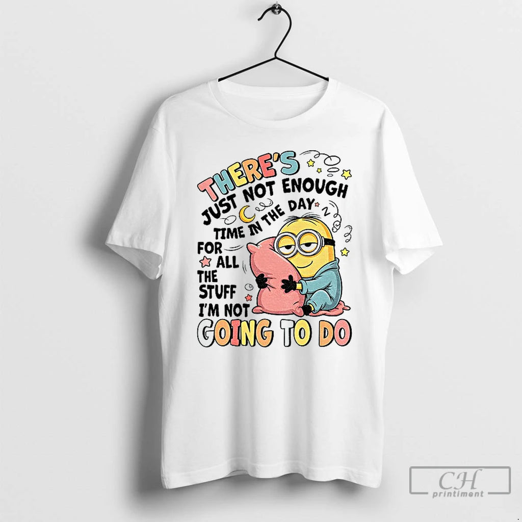 Premium Minion Sleep Theres Just Not Enough Time In The Day For All The Stuff