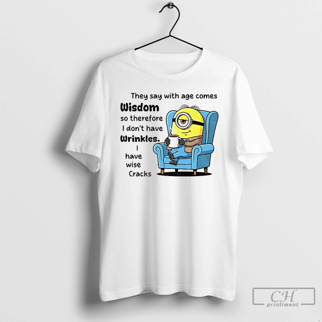 Premium Minion They Say With Age Comes Wisdom So Therefore I Dont Have Wrinkles