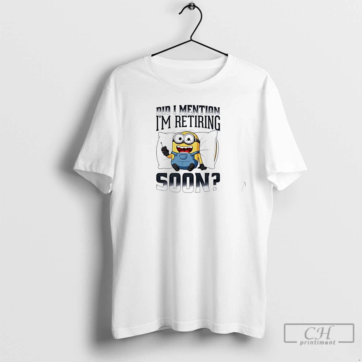 Premium Minions Did I Mention Im Retiring Soon T Shirts