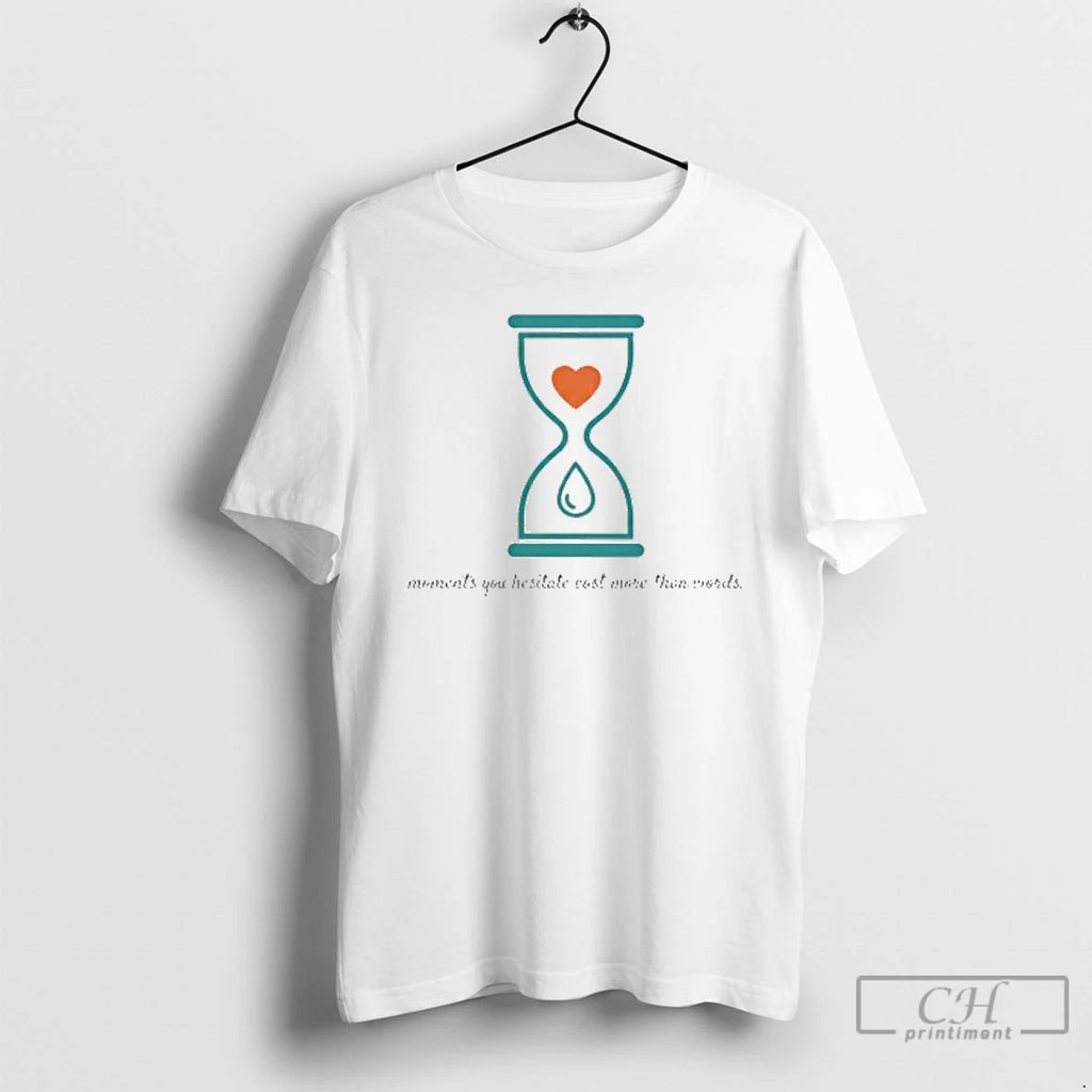 Premium Moments You Hesitate Cost More Than Words T Shirts