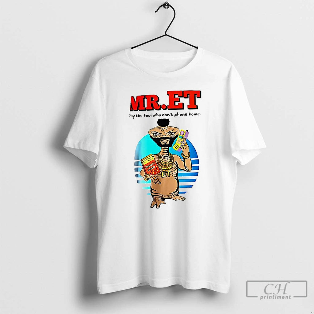 Premium Mr Et Pity The Fool Who Dont Phone Home T Shirts