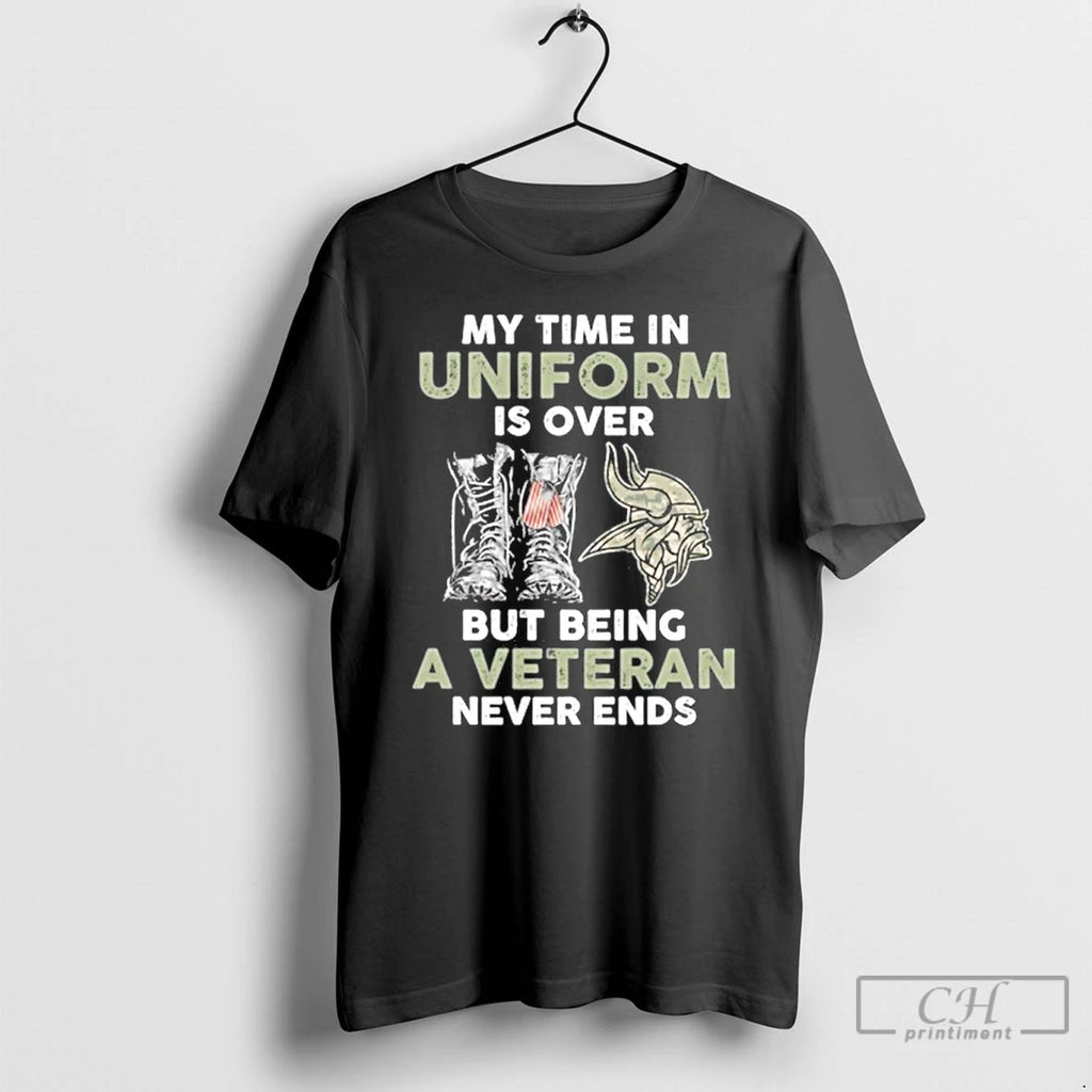 Premium My Time In Uniform Is Over Minnesota Vikings Logo But Being A Veteran Never