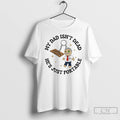 Premium My Dad Isnt Dead Hes Just Portable T Shirts