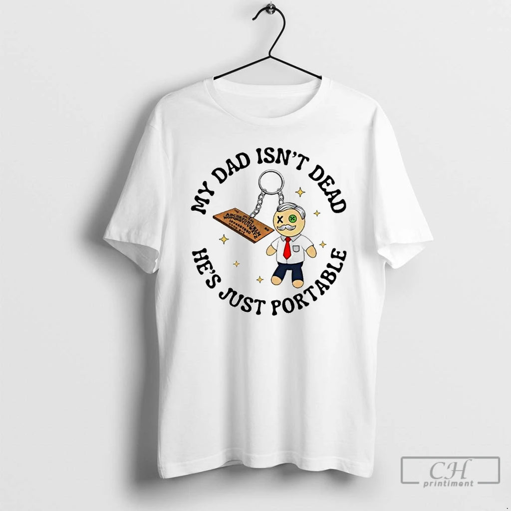 Premium My Dad Isnt Dead Hes Just Portable Ouija Ornaments T Shirts