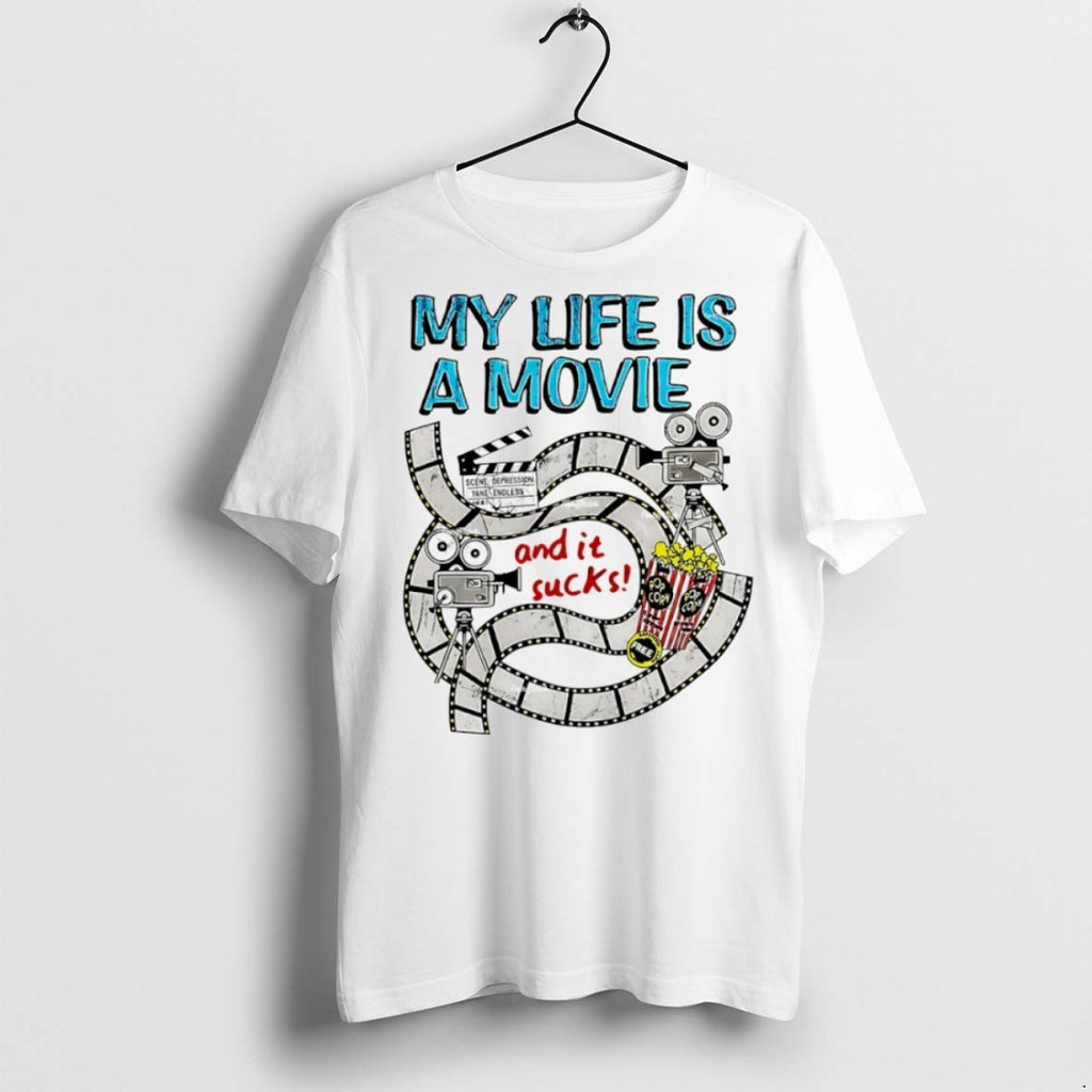 Premium My Life A Movie And It Sucks T Shirts