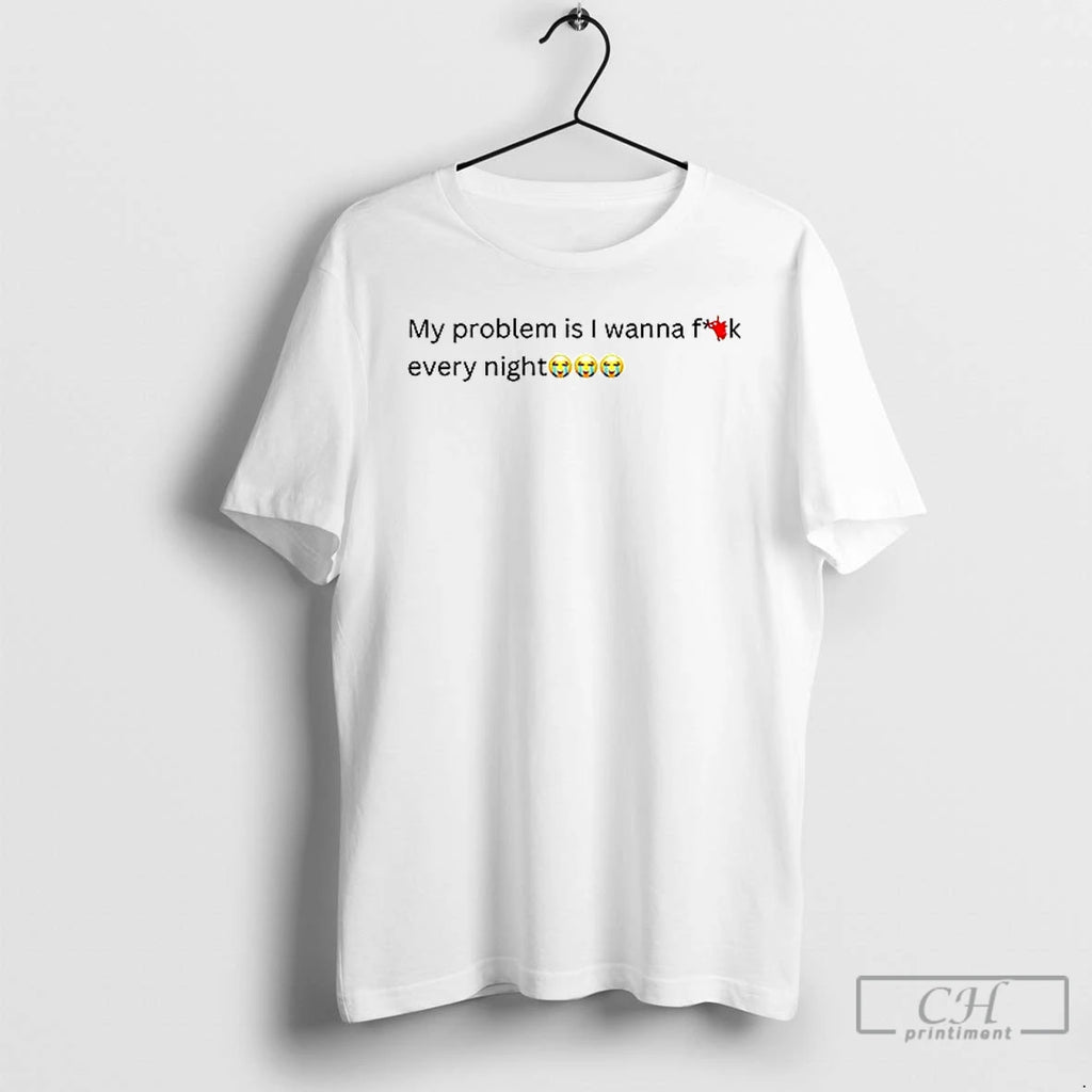 Premium My Problem Is I Wanna Fuck Every Night Ceramic Ceramic And Classic Dad Cap