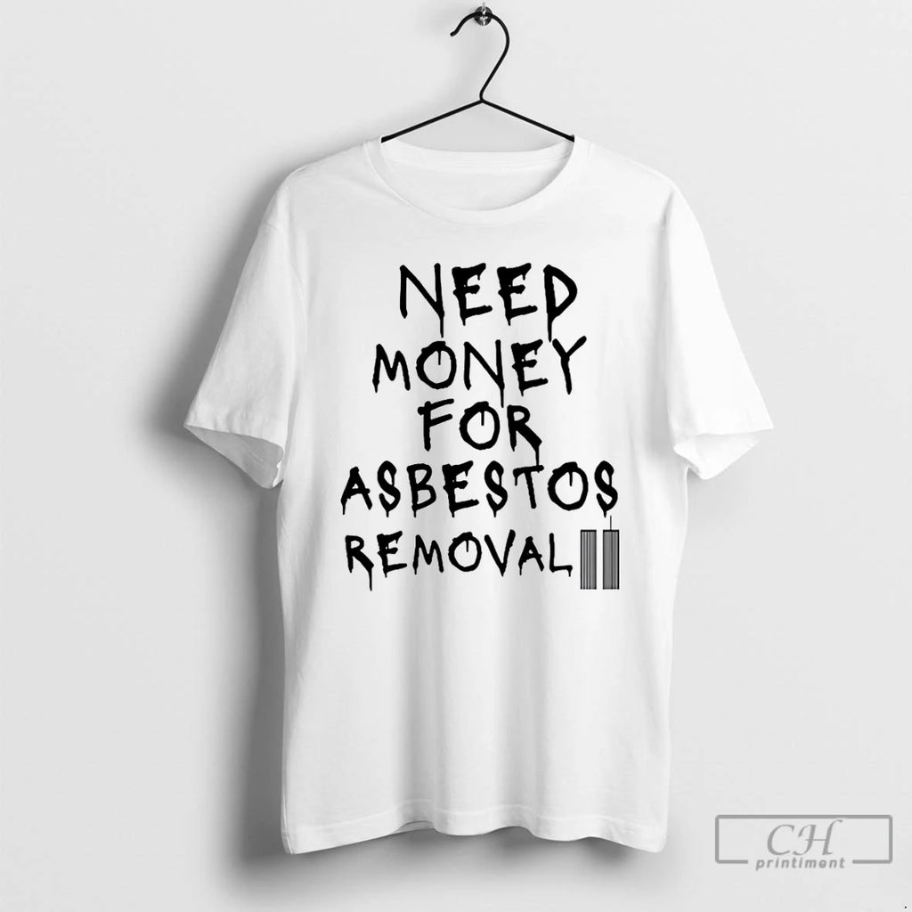 Premium Need Money For Asbestos Removal T Shirts