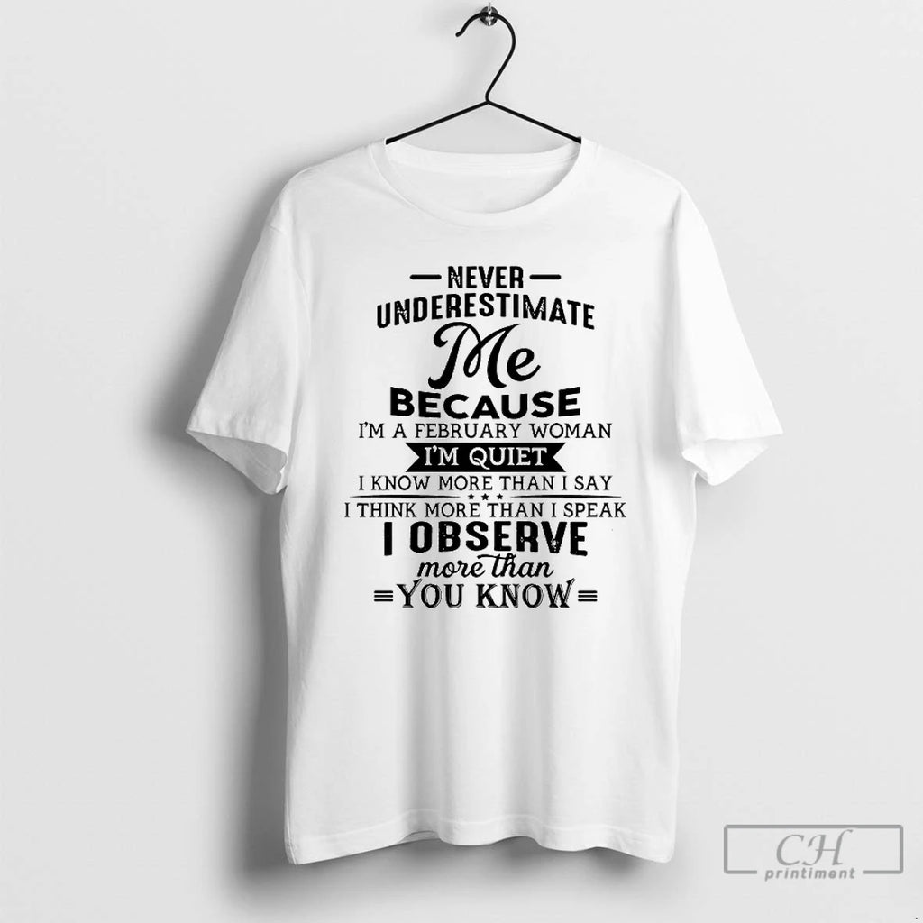 Premium Never Underestimate Me Because Im A February Woman T Shirts