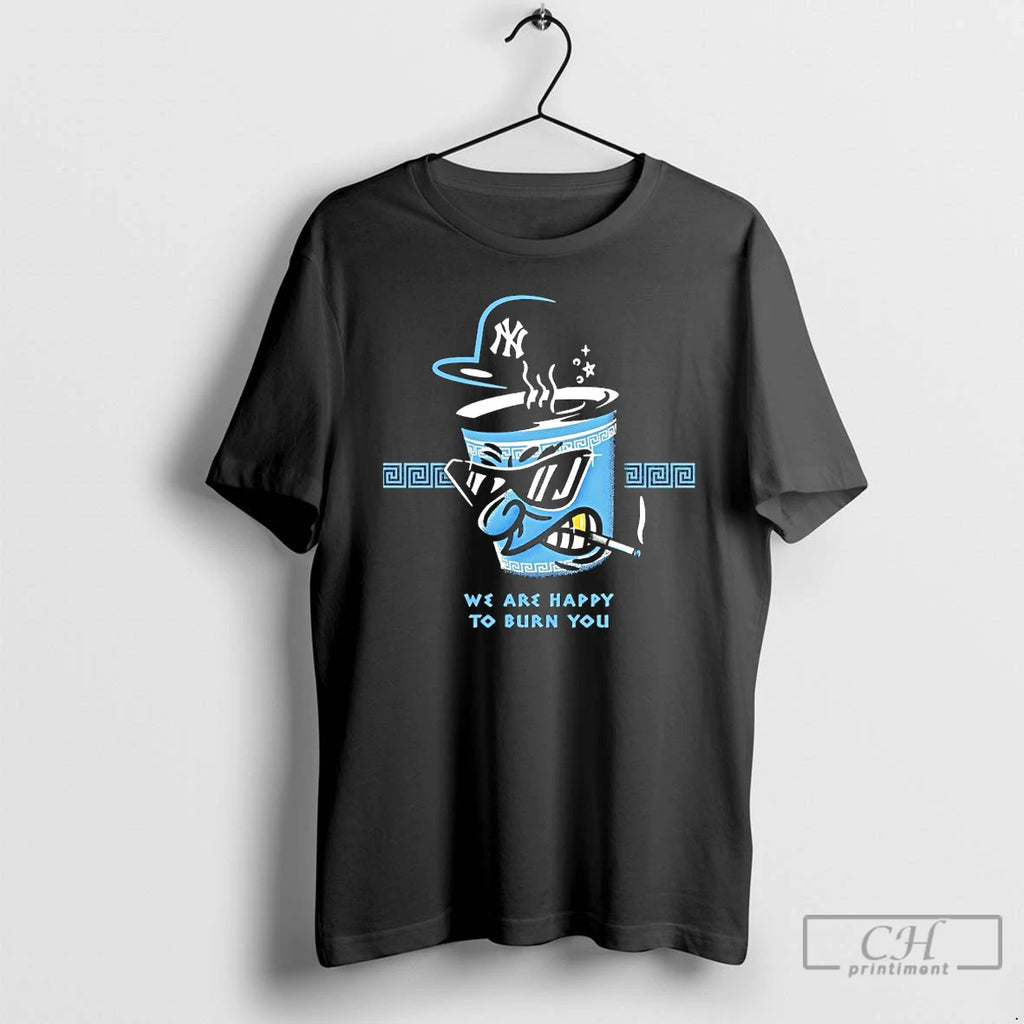Premium New York Yankees We Are Happy To Burn You T Shirts