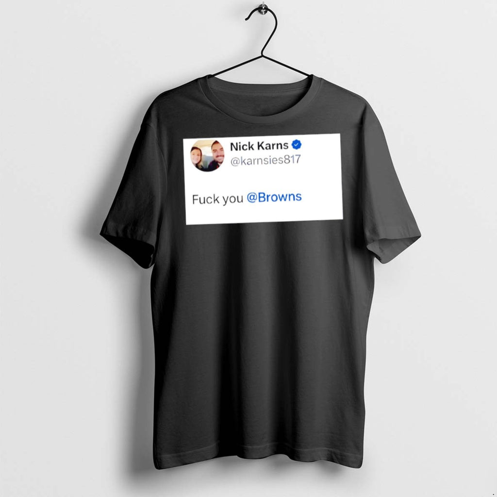 Premium Nick Karns Fuck You Browns T Shirts