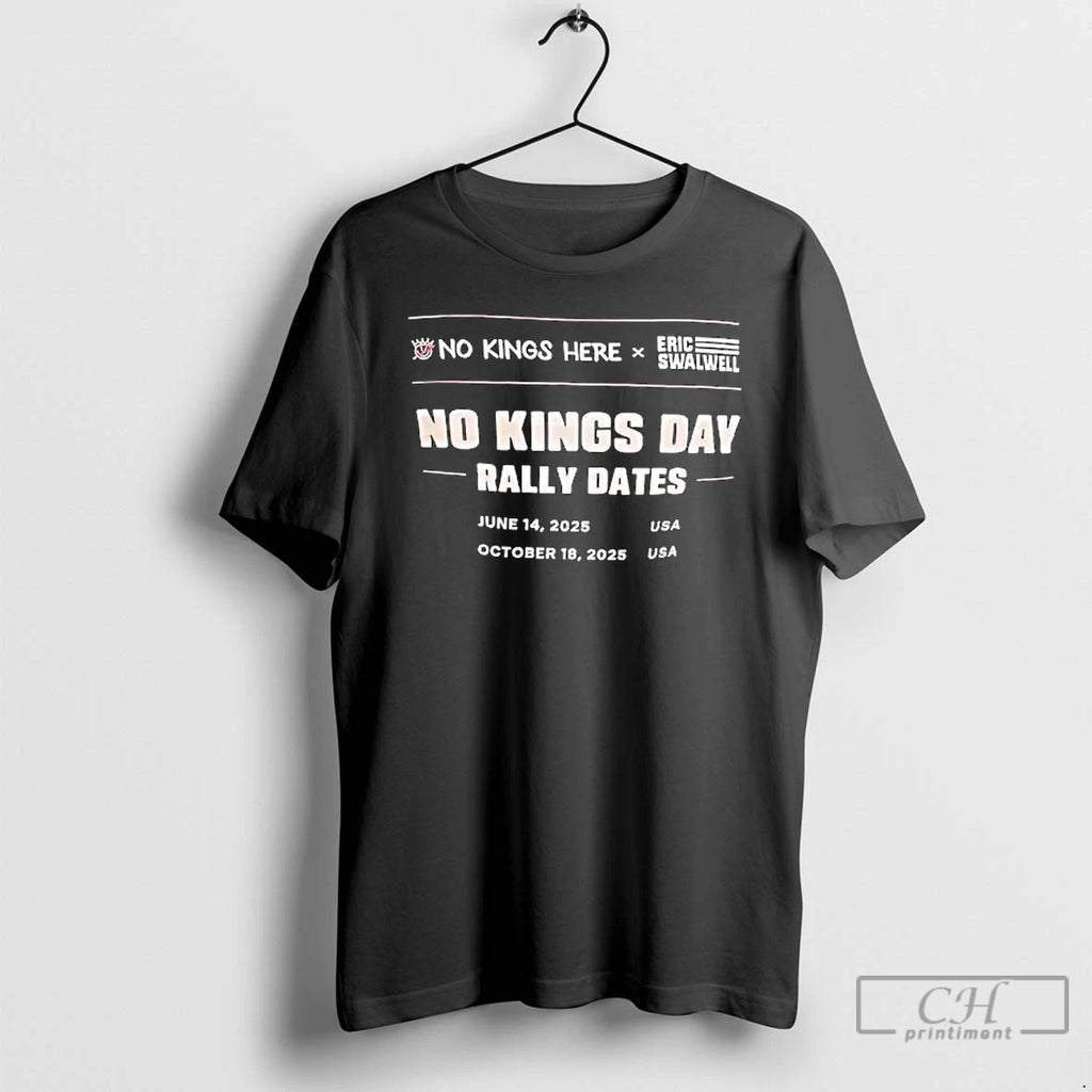 Premium No Kings Day Rally Dates No Kings Here X Eric Swalwell T Shirts
