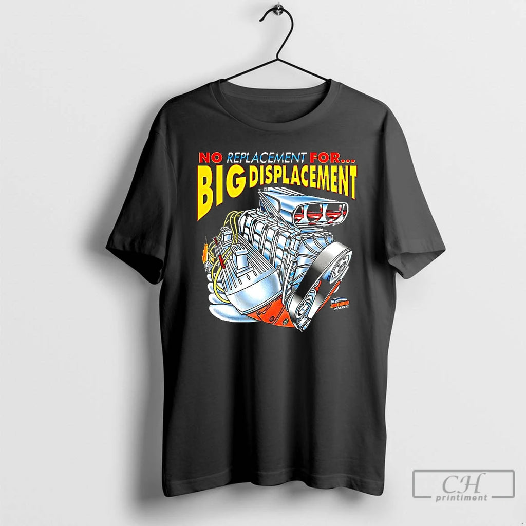 Premium No Replacement For Big Displacement T Shirts