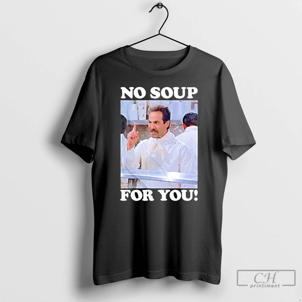 Premium No Soup For You Seinfeld T Shirts