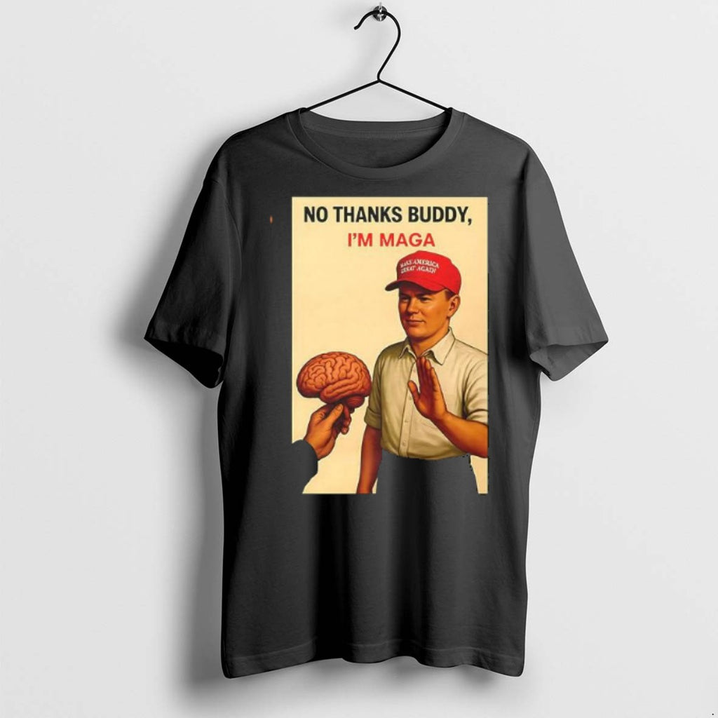 Premium No Thanks Buddy Im Maga T Shirts