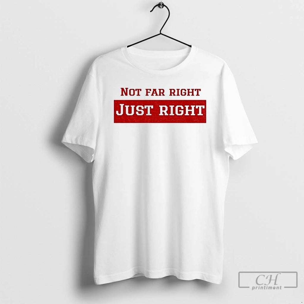 Premium Not Far Right Just Right T Shirts