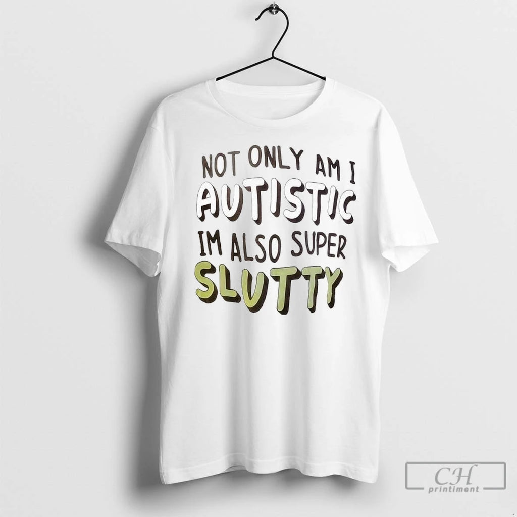 Premium Not Only Am I Autistic Im Also Super Slutty