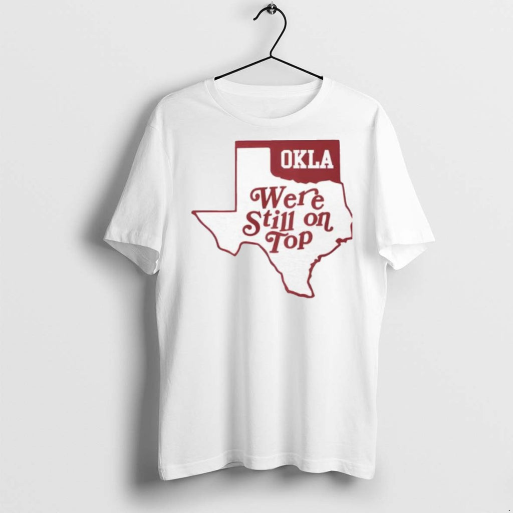 Premium Okla We Re Still On Top T Shirts