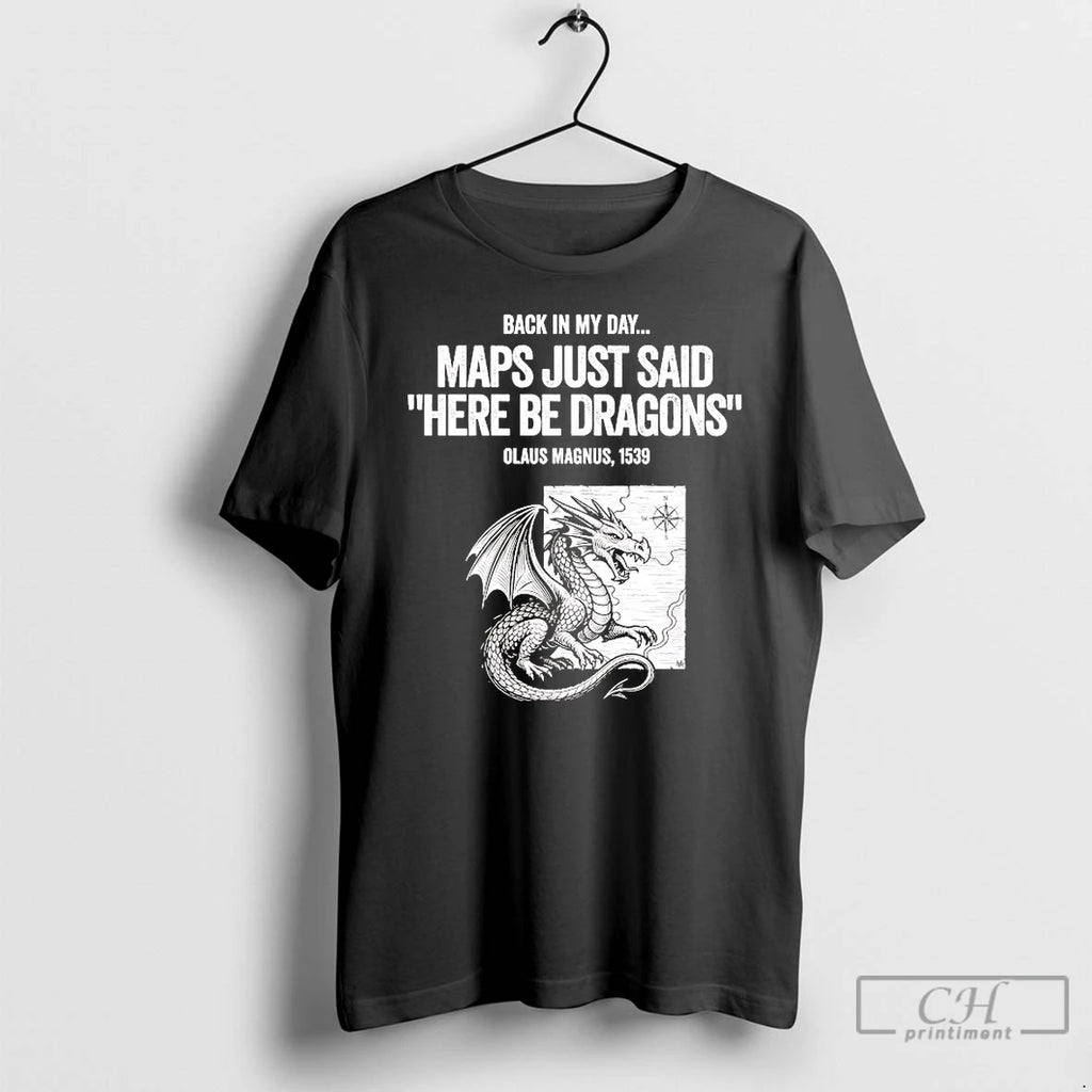 Premium Olaus Magnus Back In My Day Maps Just Said Here Be Dragons T Shirts