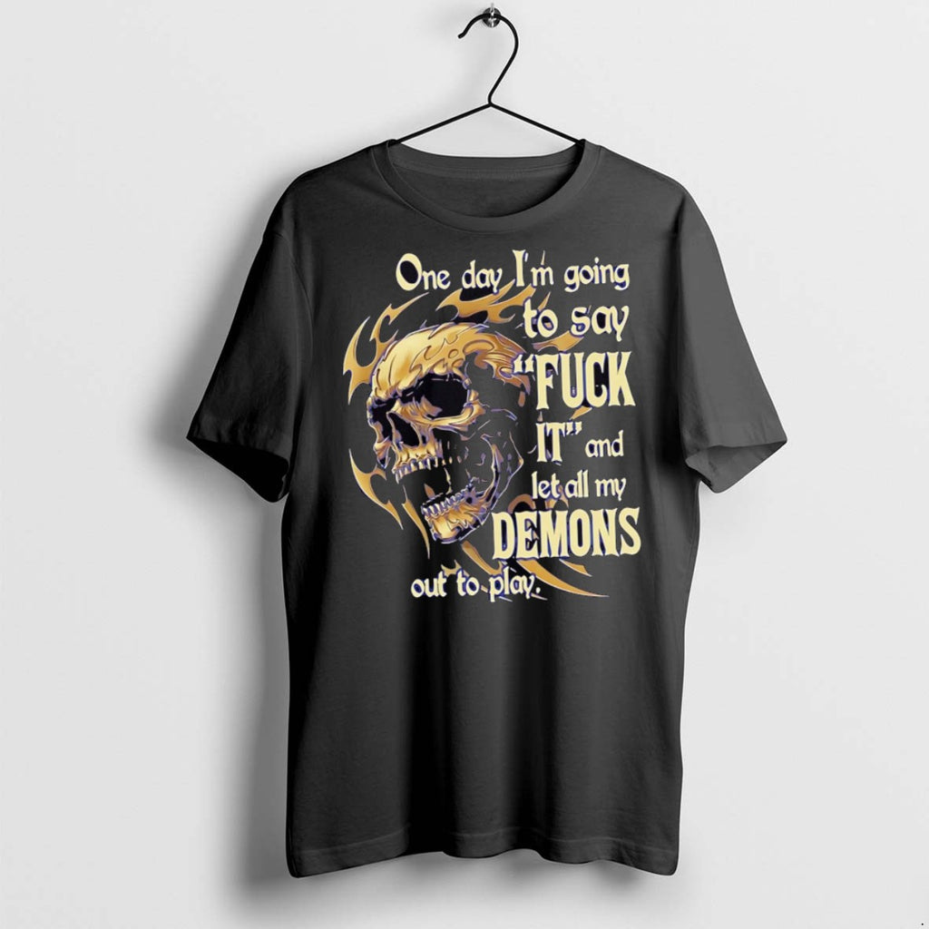 Premium One Day Im Going To Say Fuck It And Let All My Demons Out