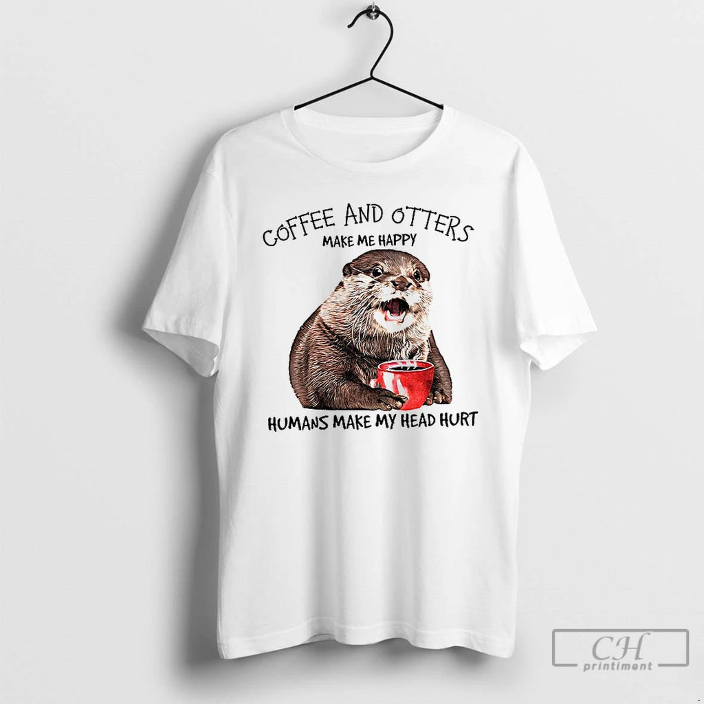 Premium Otter Coffee And Otters Make Me Happy Humans Make My Head Hurt T Shirts