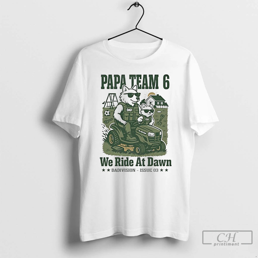 Premium Papa Team 6 We Ride At Dawn T Shirts