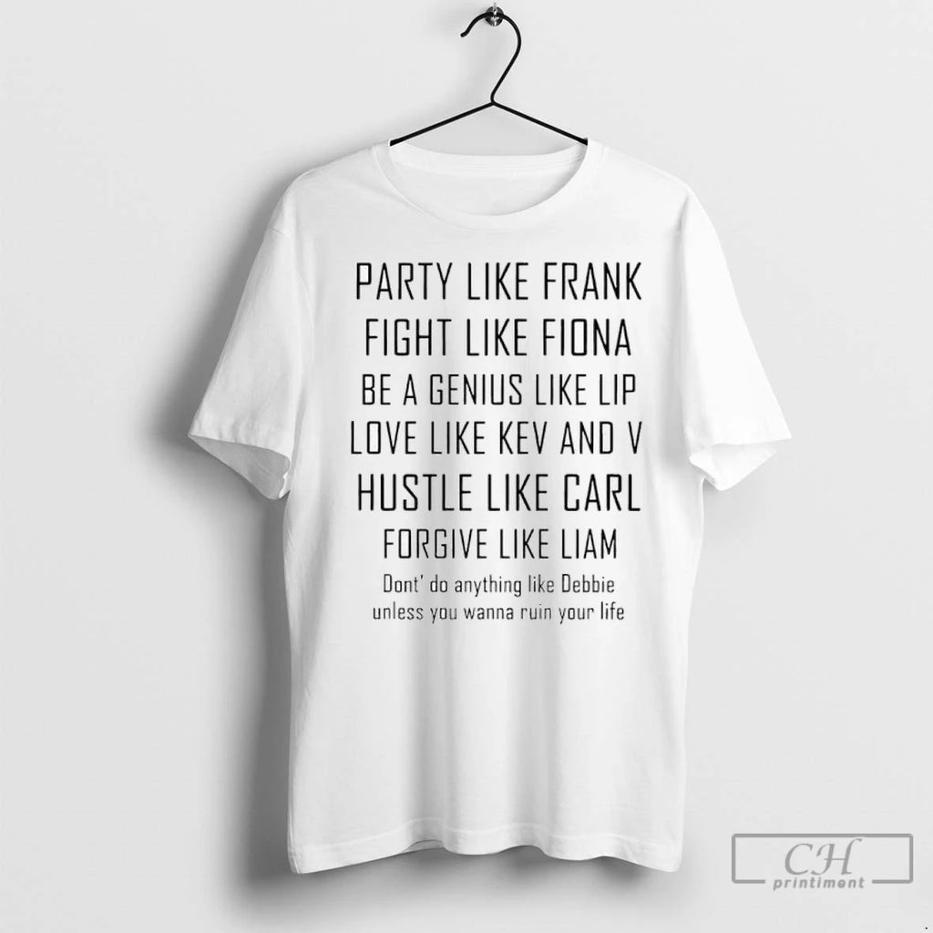 Premium Party Like Frank Fight Like Fiona Be A Genius Like Lip