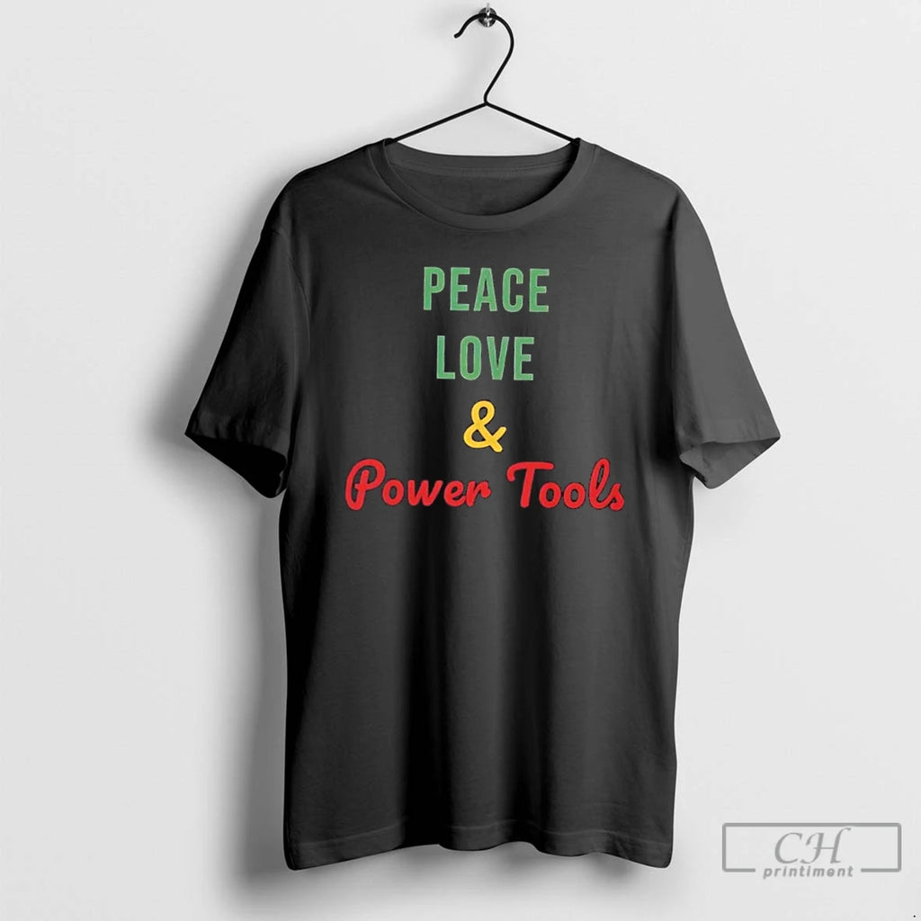 Premium Peace Love And Power Tools T Shirts