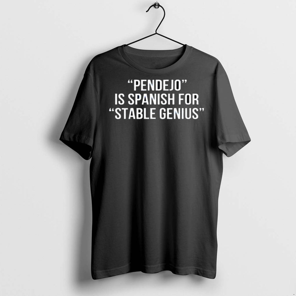 Premium Pendejo Is Spanish For Stable Genius T Shirts