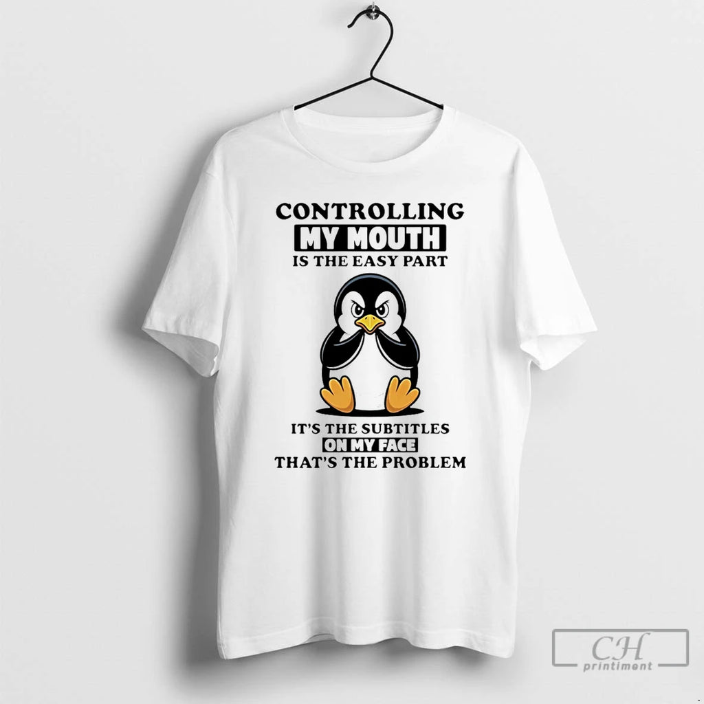 Premium Penguin Controlling My Mouth Is The Easy Part Its The Subtitles On My Face