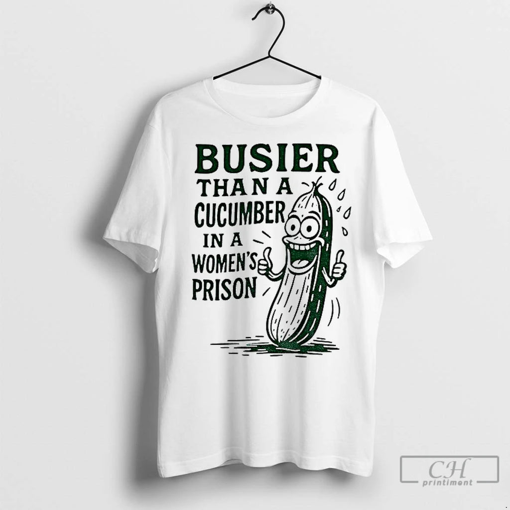 Premium Pickle Busier Than A Cucumber In A Women Prison