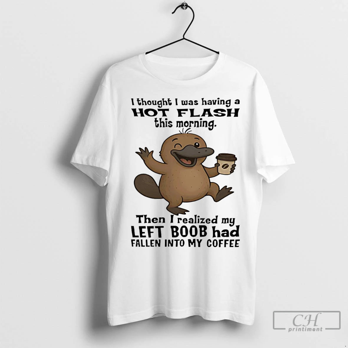 Premium Platypus I Thought I Was Having A Hot Flash This Morning Then I Realize