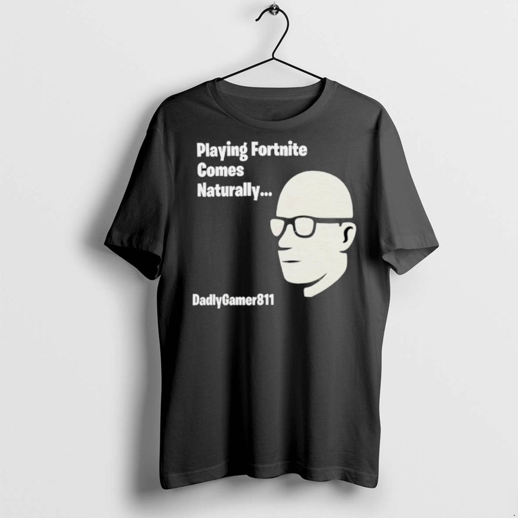 Premium Playing Fortnite Comes Naturally Dadlygamer811 T Shirts