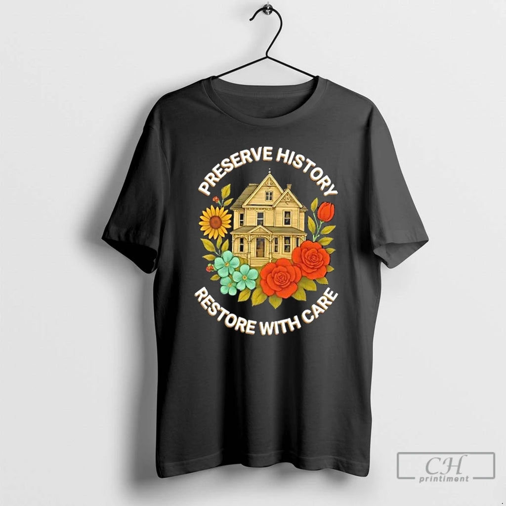 Premium Preserve History Restore With Care House Flowers T Shirts
