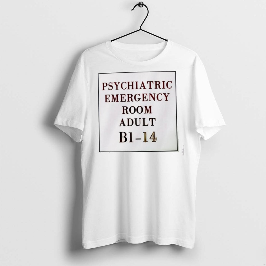 Premium Psychiatric Emergency Room Adult B1 14 T Shirts