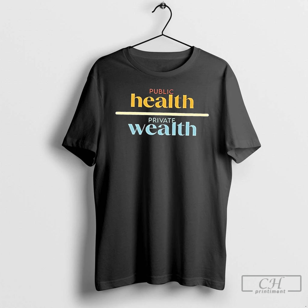 Premium Public Health Private Wealth T Shirts