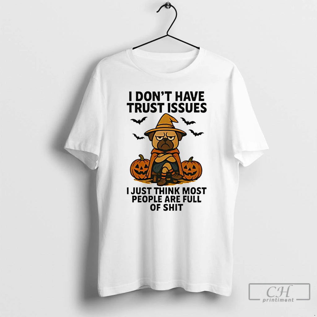 Premium Pug Dog I Dont Have Trust Issues I Just Think Most People Are Full