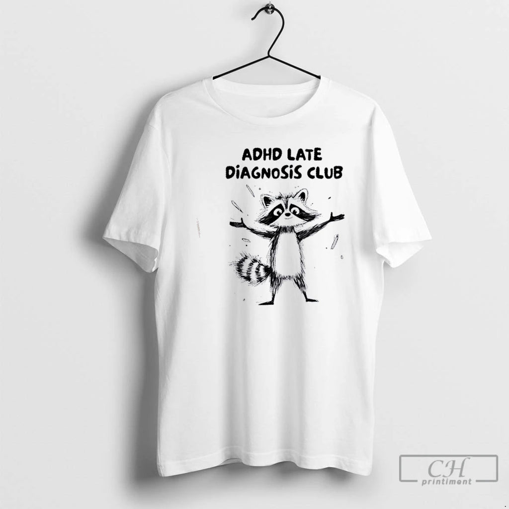 Premium Raccoon Adhd Late Diagnosis Club T Shirts
