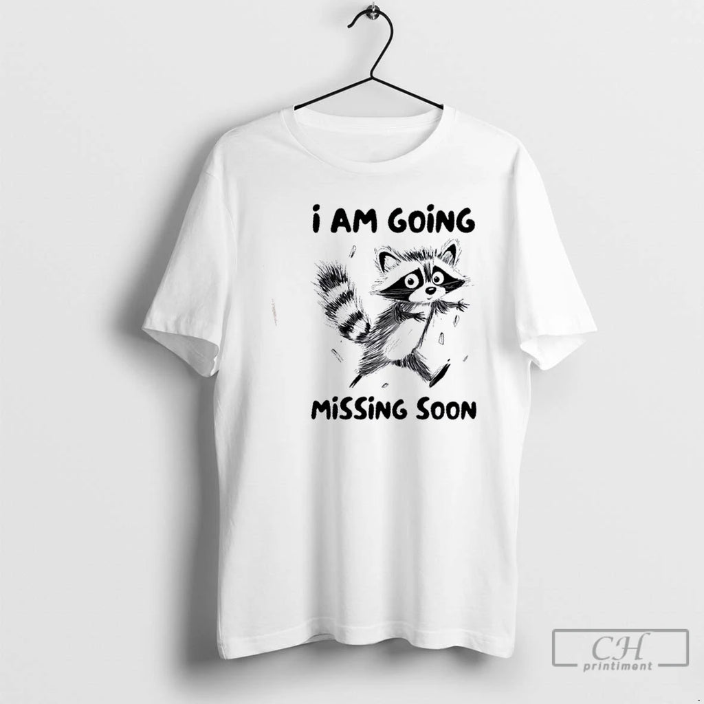 Premium Raccoon I Am Going Missing Soon T Shirts