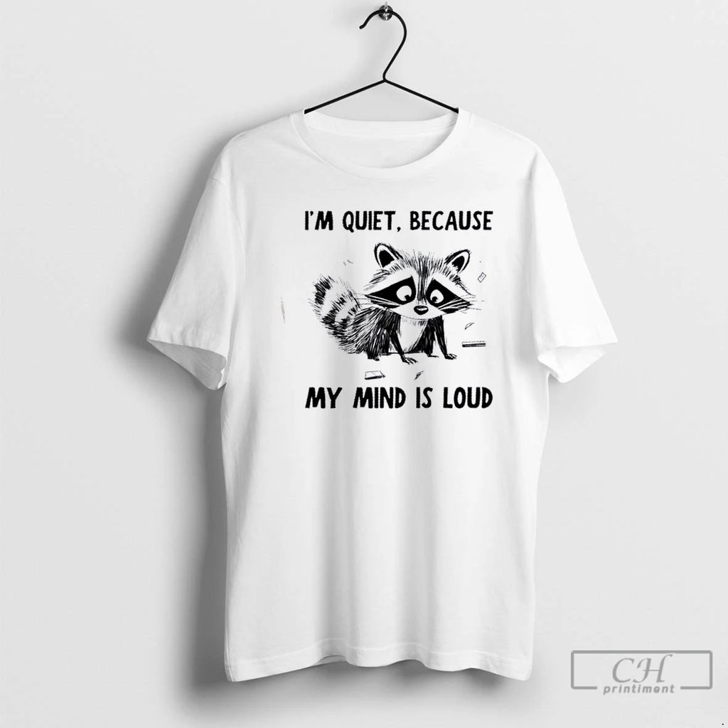 Premium Raccoon Im Quiet Because My Mind Is Loud T Shirts