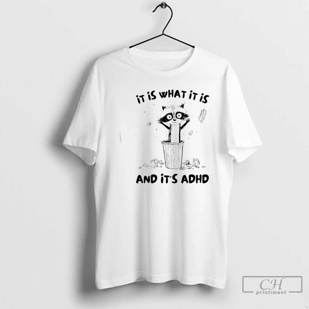 Premium Raccoon It Is What It Is And Its Adhd T Shirts