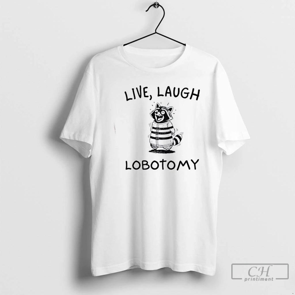 Premium Raccoon Live Laugh Lobotomy T Shirts