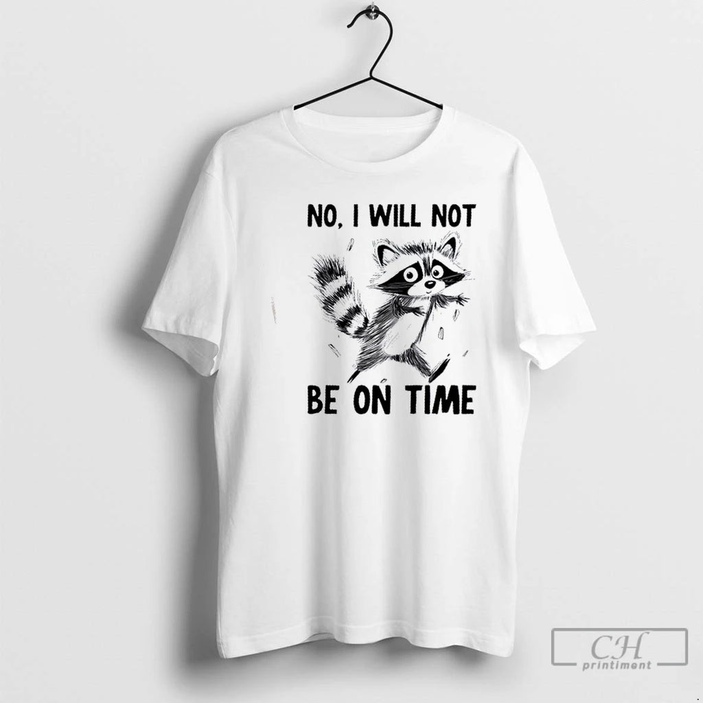 Premium Raccoon No I Will Not Be On Time T Shirts