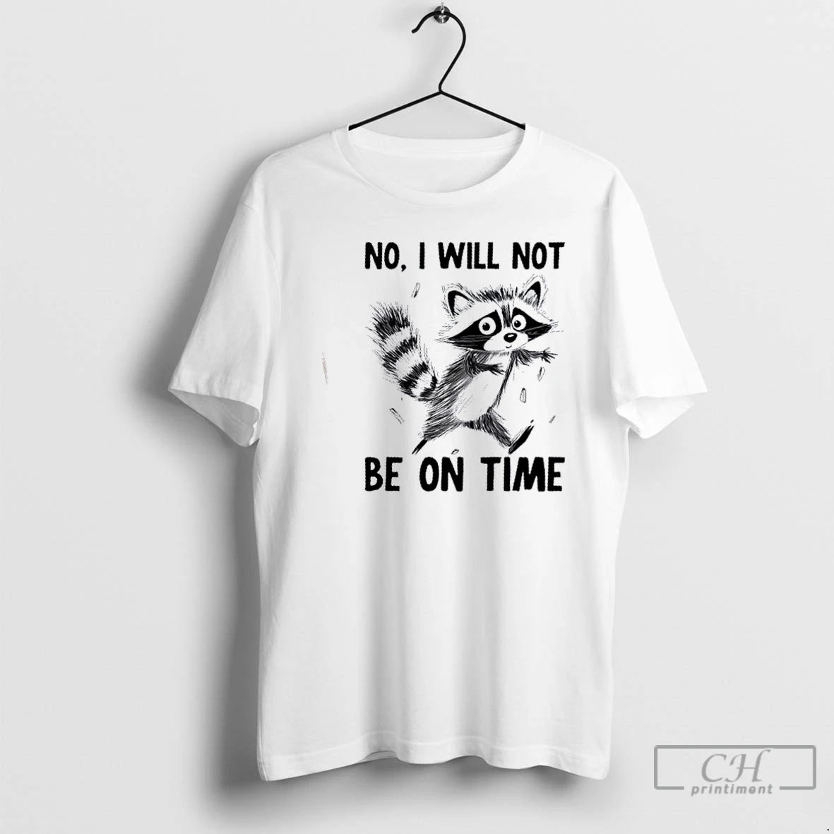 Premium Raccoon No I Will Not Be On Time T Shirts