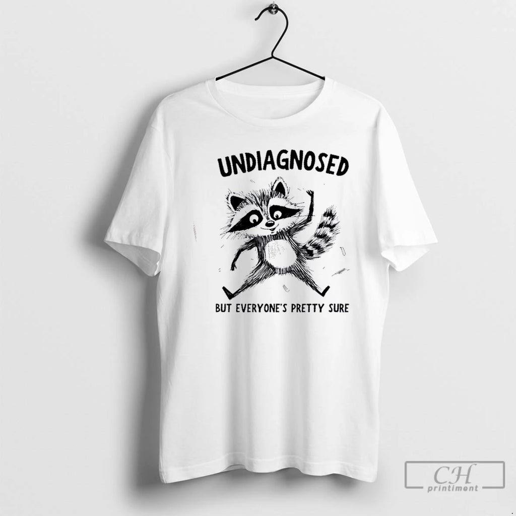 Premium Raccoon Undiagnosed But Everyones Pretty Sure T Shirts