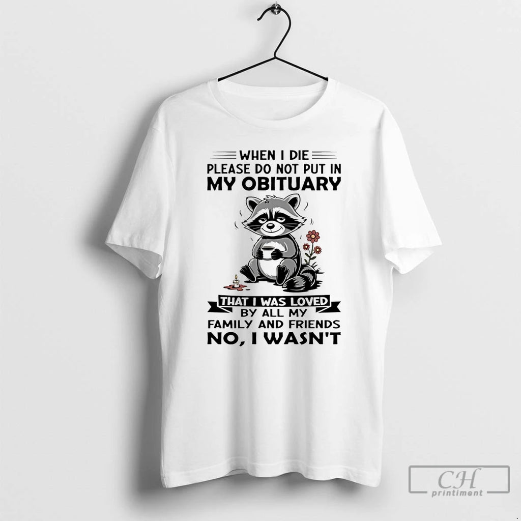 Premium Racoon When I Die Please Do Not Put In My Obituary That I Was