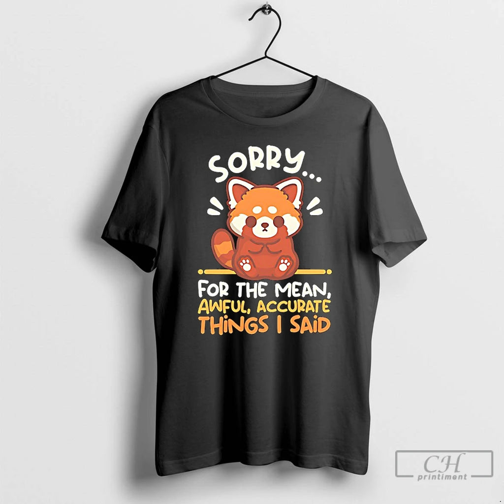 Premium Red Panda Sorry For The Mean Awful Accurate Things I Said T Shirts