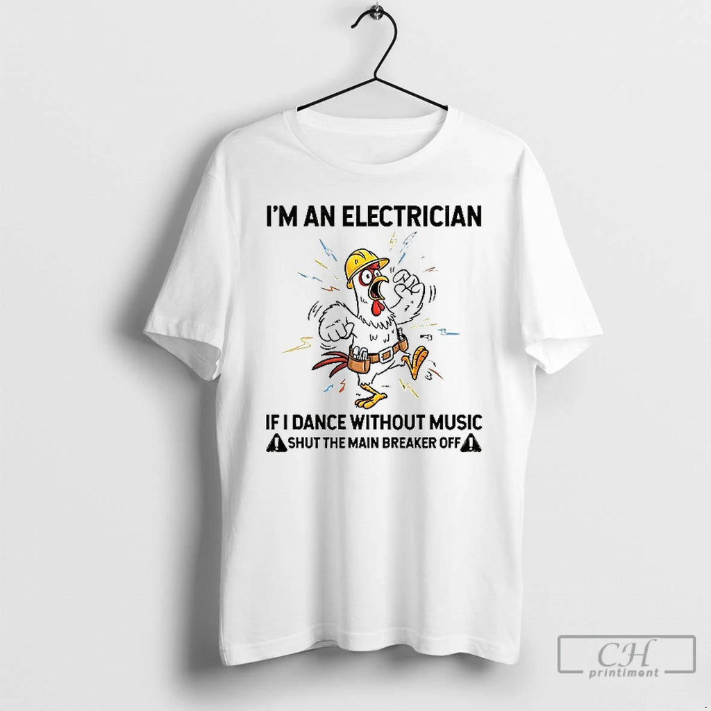 Premium Roaster Im An Electrician If I Dance Without Music Shut The Main Breaker Off